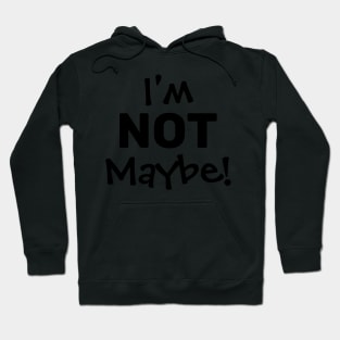 I'M NOT MAYBE. Hoodie